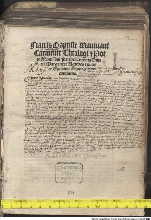 Fratris Baptiste Mantuani Carmelite Theologi & Poete p[rae]stantissimi Parthenice tertia Diuaru[m] Margarite, Agathes, Lucie et Apolonie Agonas continens