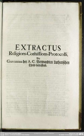 Extractus Religions-Com[m]issions-Protocolli, Die Gravamina der A. C. Verwandten Lutherischen Theils betreffend