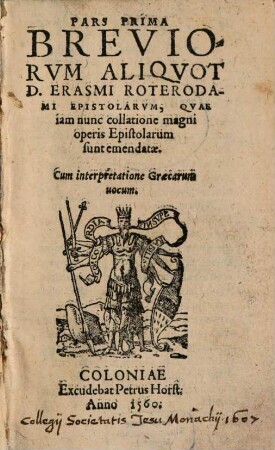 Pars ... Breviorvm Aliqvot D. Erasmi Roterodami Epistolarvm, Qvae iam nuno collatione magni operis Epistolarum sunt emendatae : Cum interpretatione Graecarum uocum, 1