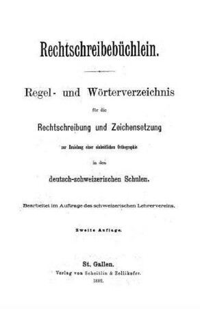 Rechtschreibebüchlein. Regel- und Wörterverzeichnis für die Rechtschreibung und Zeichensetzung zur Erziehung einer einheitlichen Ortographie in den deutsch-schweizerischen Schulen.