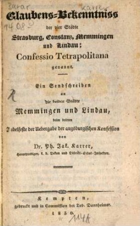 Glaubensbekenntniß der vier Städte Strasburg, Constanz, Memmingen und Lindau, Confessio Tetrapolitana genannt : Sendschreiben an Memmingen und Lindau beym 3. Jubelfeste der Übergabe der Augspurgischen Confession