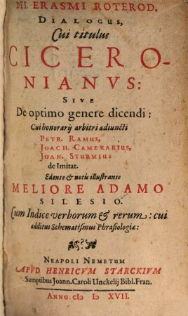 Des. Erasmi Roterod. Dialogus, Cui titulus Ciceronianvs: Sive De optimo genere dicendi : cui honorarij arbitri adiuncti Petr. Ramus, Joach. Camerarius, Joan. Sturmius de Imitat.
