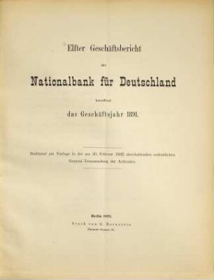 Geschäftsbericht der Nationalbank für Deutschland : betreffend d. Geschäftsjahr ... ; bestimmt zur Vorlage in der am ... abzuhaltenden ordentl. General-Versammlung d. Aktionäre. 1891 (1892) = 11