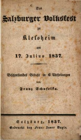 Das Salzburger Volksfest zu Klessheim am 17. Julius 1837 : Beschreibendes Gedicht in 6 Abth.