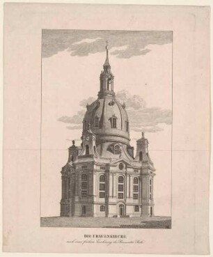 Die Frauenkirche in Dresden, nach einer früheren Zeichnung von George Bähr