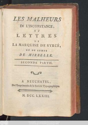 Pt. 2: Les Malheurs De L'Inconstance, Ou Lettres De La Marquise De Syrcé, Et Du Comte De Mirbelle