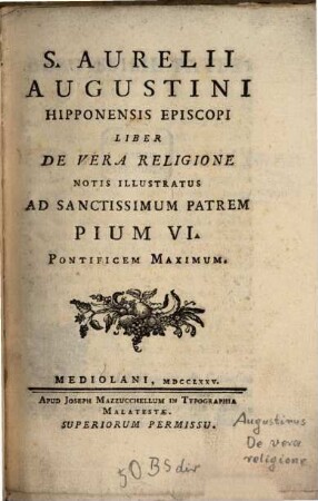 S. Aurelii Augustini Hipponensis Episcopi Liber De Vera Religione : notis illustratus ad sanctissimum Patrem Pium VI. Pontificem Maximum
