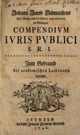 Johann Jacob Schmaussens Hof-Raths ... Compendivm Ivris Pvblici S. R. I. : Zum Gebrauch der academischen Lectionen verfasset