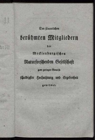 Den sämmtlichen berühmten Mitgliedern der Mecklenburgischen Naturforschenden Gesellschaft zum geringen Beweise schuldigster Hochachtung und Ergebenheit gewidmet.