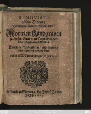 Renovirte Müntz Ordnung/ Darnach sich Unsere von Gottes Gnaden/ Moritzen Landgraven zu Hessen/ ... [et]c. Landsasse/ Underthane/ und männiglichen richten und verhalten sollen : Publicirt und außgangen/ Im Jahr 1622