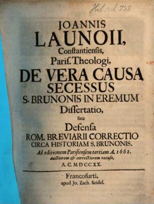Joannis Launoii, Constantiensis, Paris. Theologi, De Vera Causa Secessus S. Brunonis In Eremum Dissertatio, Seu Defensa Rom. Breviarii Correctio Circa Historiam S. Brunonis