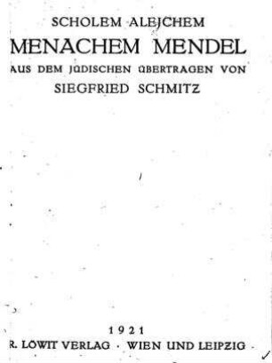 Menachem Mendel / von Scholem Alejchem. Aus dem Jüd. übertr. von Siegfried Schmitz