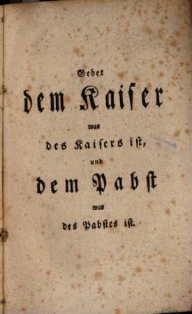Gebet dem Kaiser was des Kaisers ist und dem Pabst was des Pabstes ist