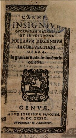 Carminum insignium quorumdam natalibus, et eruditione poetarum regiensium ... opera : In gratiam studiosae iuventutis collecta