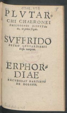 PLVTAR=||CHI CHAERONEI || PHILOSOPHI DISPVTA=||tio, de primo frigido.|| SVFFRIDO || PETRO LEOVARDIENSI || Frisio interprete.||