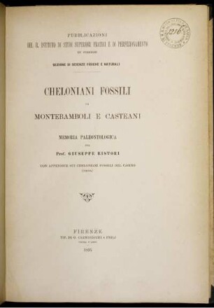 Cheloniani Fossili Di Montebamboli E Casteani : Memoria Paleontologica ; Con Appendice Sui Cheloniani Fossili Del Casino (Siena)