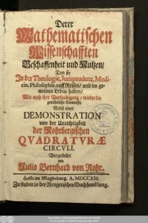 Derer Mathematischen Wissenschafften Beschaffenheit und Nutzen, Den sie In der Theologie, Jurisprudenz, Medicin, Philosophie, auff Reisen, und im gemeinen Leben haben : Wie auch ihre Vertheidigung, wieder die gewöhnliche Einwürffe