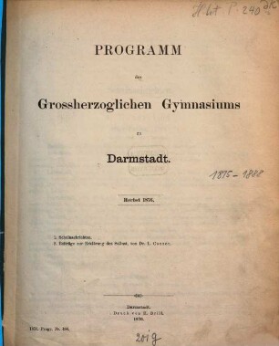 Programm des Großherzoglichen Gymnasiums zu Darmstadt : Herbst .... 1875/76