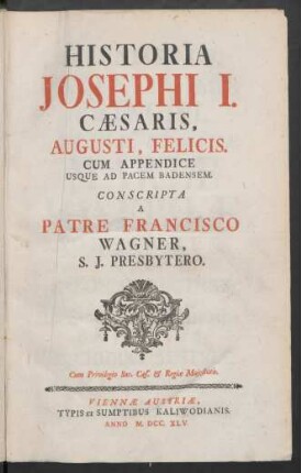Historia Josephi I. Cæsaris, Augusti, Felicis. Cum Appendice Usque Ad Pacem Badensem