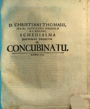 D. Christiani Thomasii, JCti &c. Facultatis Juridicae h.t. Decani, Schediasma Inaugurale Juridicvm De Concubinatu