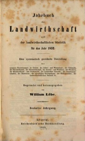 Jahrbuch der Landwirthschaft und der landwirthschaftlichen Statistik : für d. Jahr .... 6, 6. 1852 (1853)