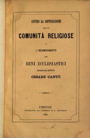 Contro la soppressione delle comunità religiose e l'incameramento dei beni ecclesiastici discorso del Deputato Cesare Cantù
