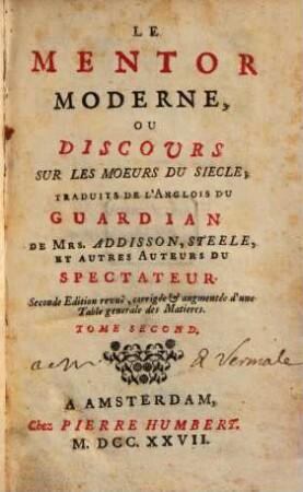 Le mentor moderne, ou discours sur le moeurs du siècle : trad. de l'anglois du Guardian de ... et autres auteurs du Spectateur. 2. 1727