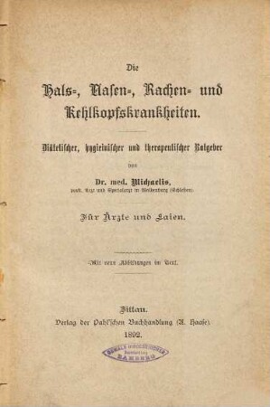 Die Hals-, Nasen-, Rachen- und Kehlkopfskrankheiten : diätetischer, hygienischer und therapeutischer Ratgeber ; für Ärzte und Laien