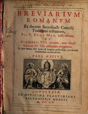 Breviarium Romanum : ex decreto sacrosancti Concilii Tridentini restitutum, Pii V. Pont. Max. iussu editum, et Clementis VIII. primum, nunc denuo Urbani PP. VIII. auctoritate recognitum ..., [2]. Pars Aestiva