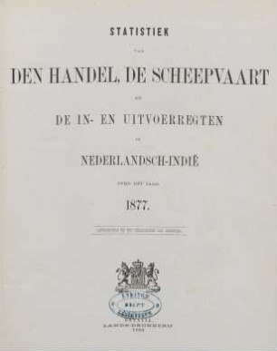 1877: Statistiek van den handel, de scheepvaart en de in- en uitvoerregten in Nederlandsch-Indië