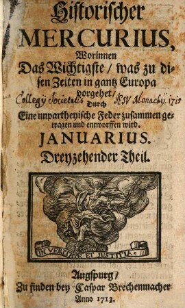 Historischer Mercurius : worinnen das Wichtigste, was zu disen Zeiten in ganz Europa vorgehet, ... zusammen getragen und entworffen wird. 1713,1