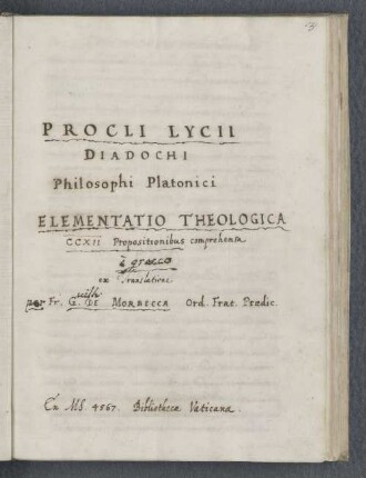 [Proklos Diadachos] : Philosophi Platonici Elementatio Theologica CCXII Propositionibus comprehensa ex translatione Frater G. de Morbecca OP - Cod. philol. 27