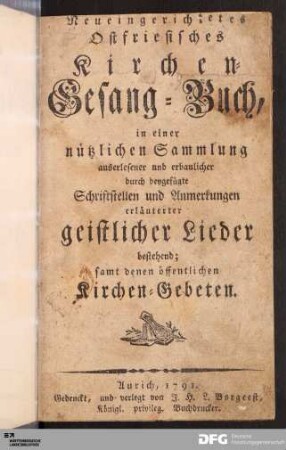 Neueingerichtetes Ostfriesisches Kirchen-Gesang-Buch : in einer nützlichen Sammlung auserlesener und erbaulicher durch beygefügte Schriftstellen und Anmerkungen erläuterter geistlicher Lieder bestehend