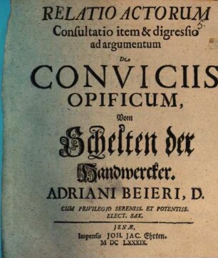 Relatio Actorum, Consultatio item & digressio ad argumentum De Conviciis Opificum : = Vom Schelten der Handwercker