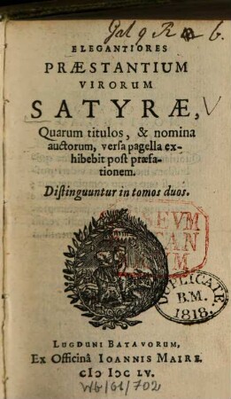 Elegantiores Praestantium Virorum Satyrae, Quarum titulos, & nomina auctorum, versa pagella exhibebit post praefationem : Distinguuntur in tomos duos, [1]