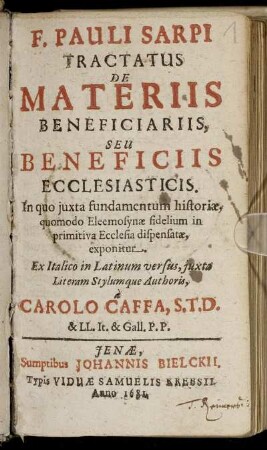 F. Pauli Sarpi Tractatus De Materiis Beneficiariis, Seu Beneficiis Ecclesiasticis : In quo iuxta fundamentum historiae, quomodo Eleemosynae fidelium in primitiva Ecclesia dispensatae, exponitur