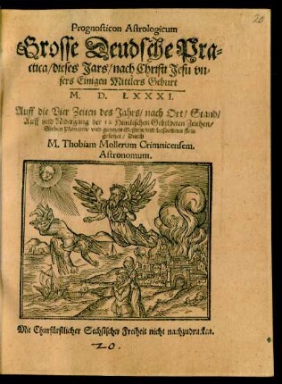 Prognosticon Astrologicum || Grosse Deudsche Pra=||ctica/ dieses Jars/ nach Christi Jesu vn=||sers Einigen Mittlers Geburt || M.D.LXXXI.|| Auff die Vier Zeiten des Jahrs/ nach Ort/ Stand/|| Auff vnd Nidergang der 12 Himlischen Gebildeten Zeichen/|| Sieben Planeten/ vnd gantzen Gestirn/ mit besondern fleis || gesetzet/ Durch || M. Thobiam Mollerum Crimnicensem.|| Astronomum.||