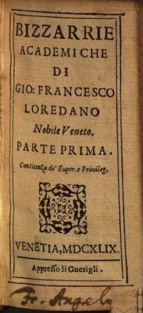 Bizzarrie Academiche Di Gio: Francesco Loredano Nobile Veneto. 1