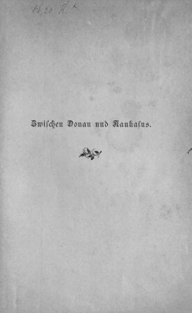 Zwischen Donau und Kaukasus : Land- und Seefahrten im Bereiche des Schwarzen Meeres