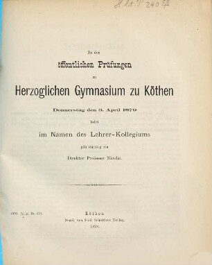 Zu den öffentlichen Prüfungen in dem Herzoglichen Gymnasium zu Cöthen ... ladet ... pflichtmässig ein, 1878/79