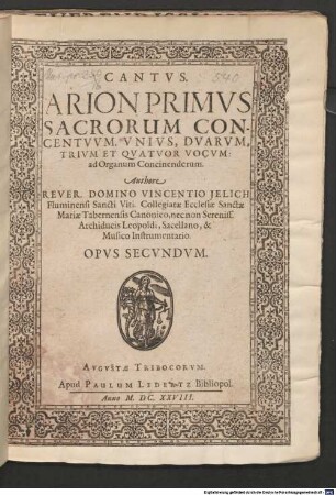 ARION PRIMVS SACRORUM CONCENTVVM. VNIVS, DVARVM, TRIVM ET QVATVOR VOCVM: ad Organum Concinendorum