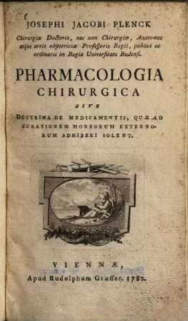 Josephi Jacobi Plenck ... Pharmacologia Chirurgica Sive Doctrina De Medicamentis, Quae Ad Curationem Morborum Externorum Adhiberi Solent
