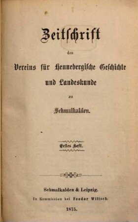Zeitschrift des Vereins für Hennebergische Geschichte und Landeskunde zu Schmalkalden. 1. 1875