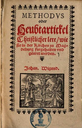 Methodus oder Heubtartickel christlicher Lere : wie sie in der Kirchen zu Magdeburg fürgehalten und geleret werden