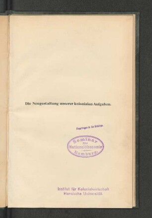 Die Neugestaltung unserer kolonialen Aufgaben : Festrede, gehalten ... den 7. März 1911