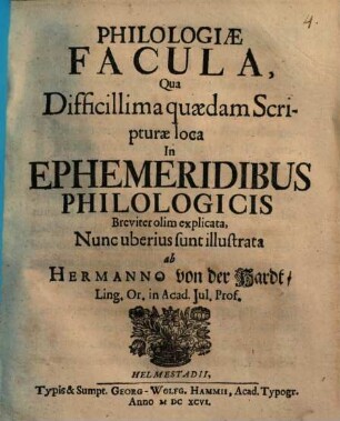 Philologiae facula, qua difficillima quaedam Scripturae loca in Ephemeridibus Philologicis breviter olim explicata, nunc uberius sunt illustrata