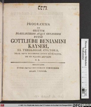 Programma In Obitvm Praestantissimi Atqve Ornatissimi Ivvenis Gottliebii Beniamini Kayseri, SS. Theologiae Cvltoris, Prid. Idvs Octobris Anno MDCCXL. Pie Et Placide Defvncti P. P.