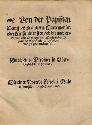 Von der Papisten Tauff vnd andern Caeremonien oder Kirchendiensten : ob die nach erkanter vnd angenomener Warheit durch jemand Christlich zu besuchen vnd zu gebrauchen sein