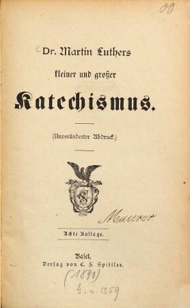 Dr. Martin Luthers kleiner und grosser Catechismus : (Unveränderter Abdruck.)