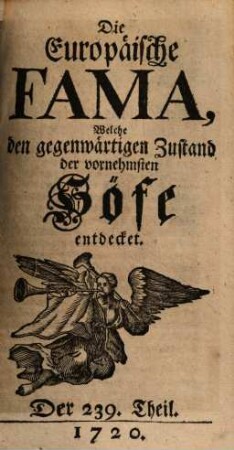 Die europäische Fama, welche den gegenwärtigen Zustand der vornehmsten Höfe entdecket. 239. 1720